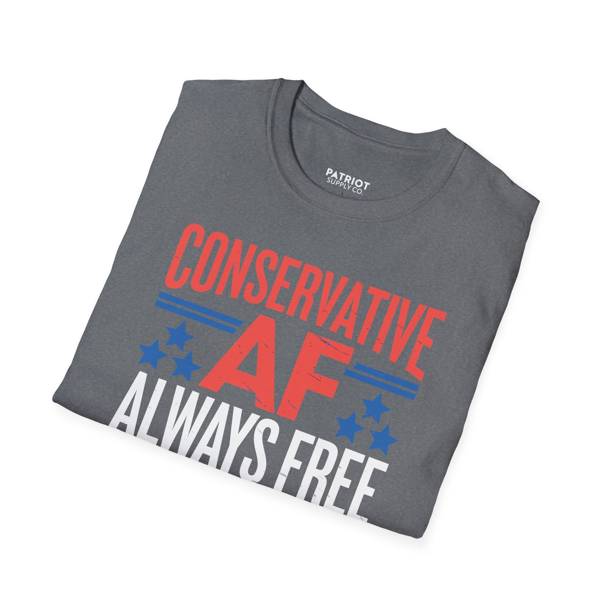Conservative AF Always Free - Unapologetic Conservative Pride T-Shirt - Patriot Supply Co.