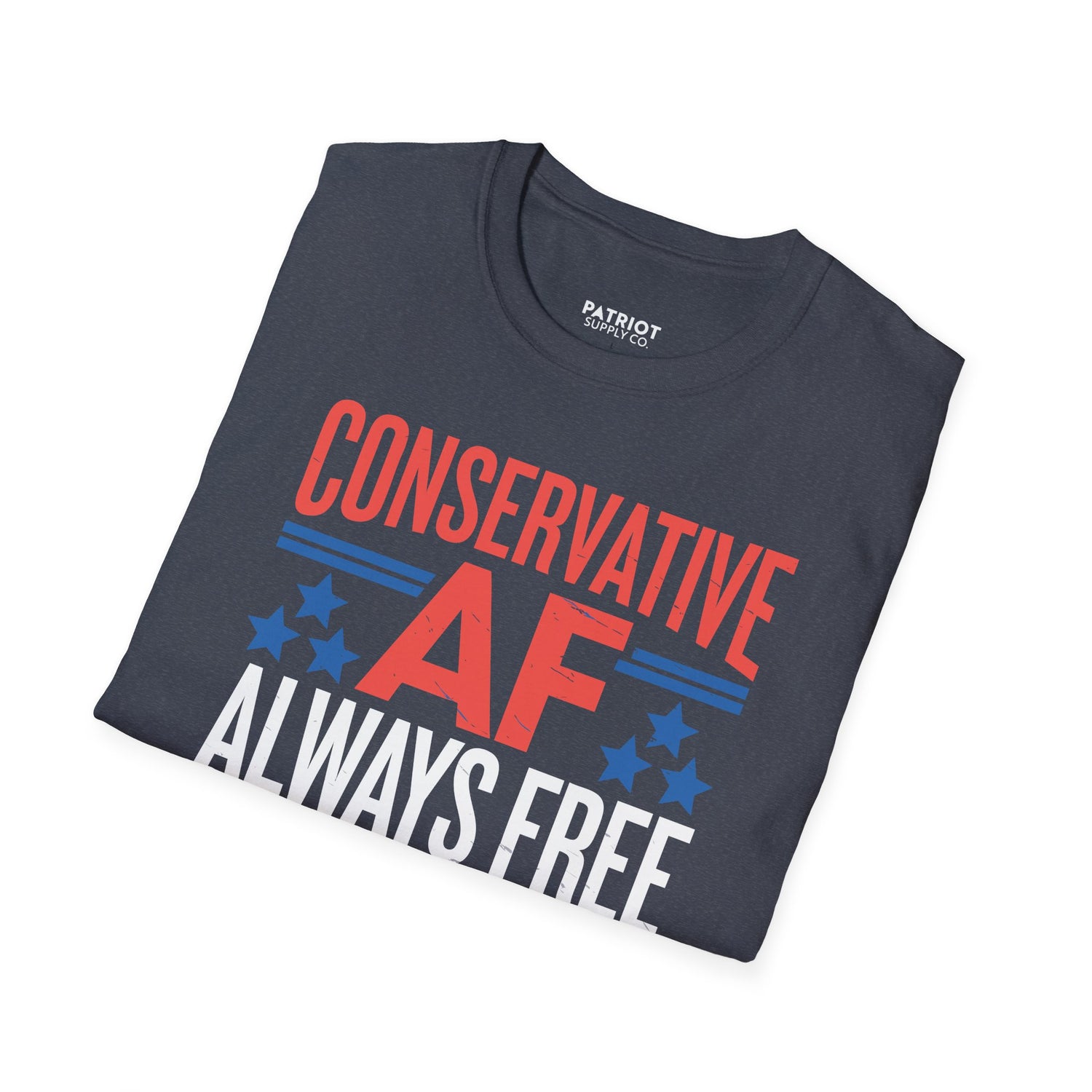 Conservative AF Always Free - Unapologetic Conservative Pride T-Shirt - Patriot Supply Co.
