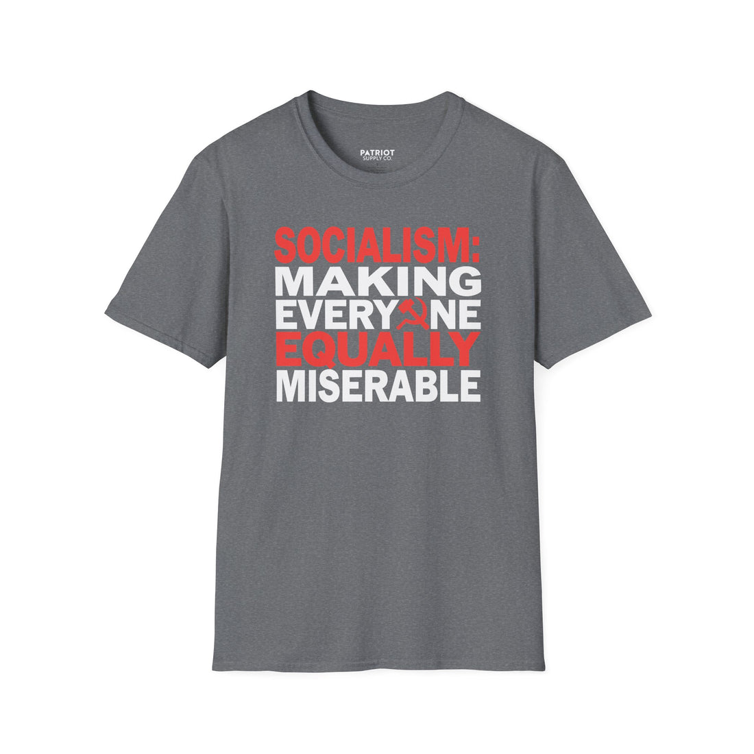 Socialism: Making Everyone Equally Miserable - Conservative Anti-Socialist Statement T-Shirt - Patriot Supply Co.
