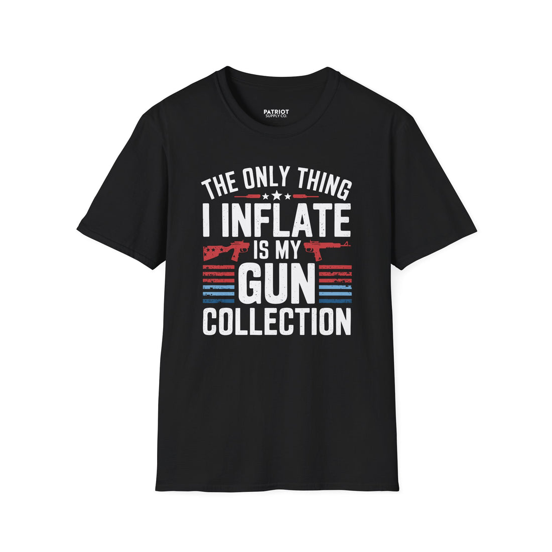 The Only Thing I Inflate Is My Gun Collection - Second Amendment Pride T-Shirt - Patriot Supply Co.