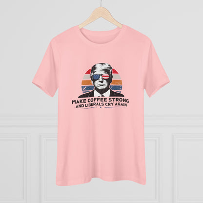 Make Coffee Strong and Liberals Cry Again Women&