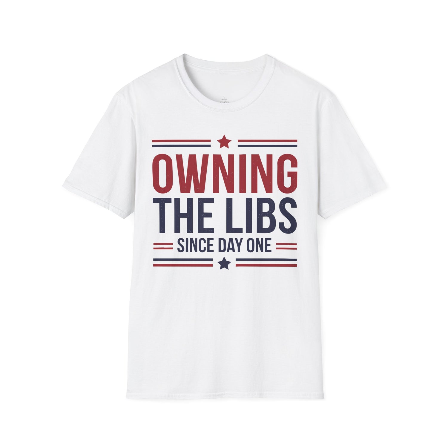 Owning The Libs Since Day One - Proud Americans Patriotic T-Shirt - Conservative Election Statement Tee | American Pride Celebration Apparel - Patriot Supply Co.