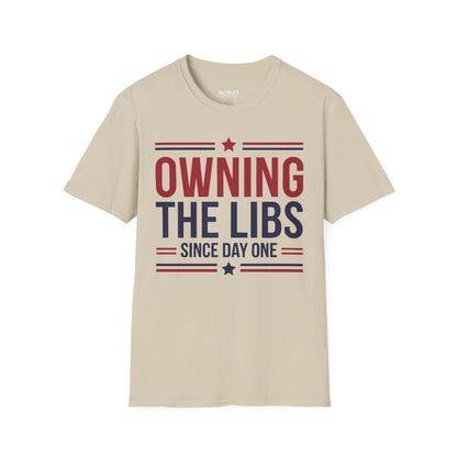 Owning The Libs Since Day One - Proud Americans Patriotic T-Shirt - Conservative Election Statement Tee | American Pride Celebration Apparel - Patriot Supply Co.