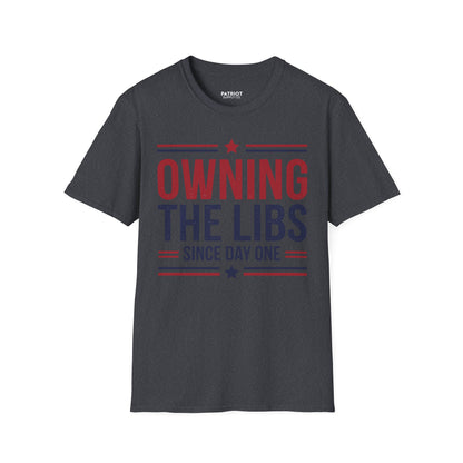 Owning The Libs Since Day One - Proud Americans Patriotic T-Shirt - Conservative Election Statement Tee | American Pride Celebration Apparel - Patriot Supply Co.