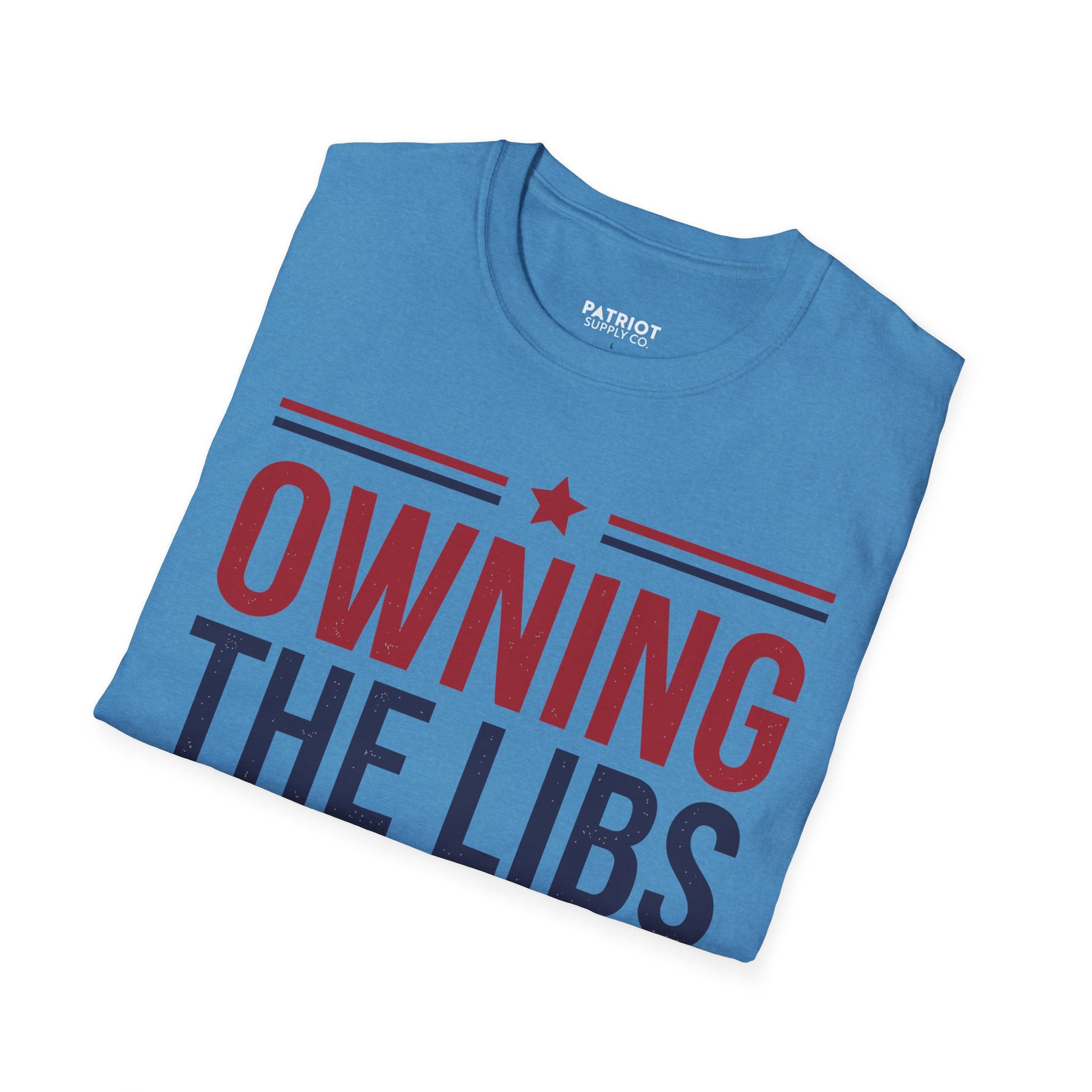 Owning The Libs Since Day One - Proud Americans Patriotic T-Shirt - Conservative Election Statement Tee | American Pride Celebration Apparel - Patriot Supply Co.